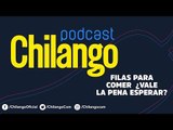 Filas para comer ¿vale la pena esperar? | Podcast Chilango