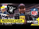 Video de la Semana - Tom Brady, Marshawn Lynch y la NFL en México | Sopitas.com