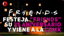 Festeja “Friends” su 25 aniversario y viene a la CDMX