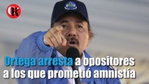Ortega arresta a opositores a los que prometió amnistía