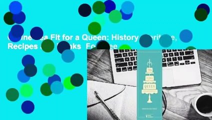 Online Tea Fit for a Queen: History, Heritage, Recipes and Drinks  For Free