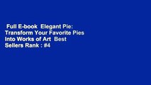 Full E-book  Elegant Pie: Transform Your Favorite Pies into Works of Art  Best Sellers Rank : #4