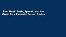 Elon Musk: Tesla, SpaceX, and the Quest for a Fantastic Future  Review