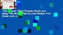 Full Version  Plant Paradox Quick and Easy: The 30-day Plan to Lose Weight, Feel Great, and Live