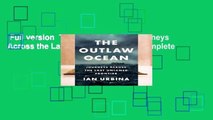 Full version  The Outlaw Ocean: Journeys Across the Last Untamed Frontier Complete