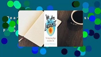 [Read] We Are the Luckiest: The Unexpected Magic of a Sober Life  For Free