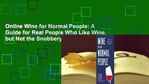 Online Wine for Normal People: A Guide for Real People Who Like Wine, but Not the Snobbery That