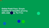 Online Fresh Face: Simple routines for beautiful glowing skin, every day  For Free