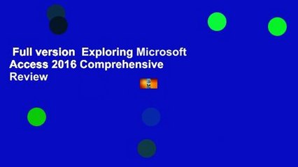Full version  Exploring Microsoft Access 2016 Comprehensive  Review
