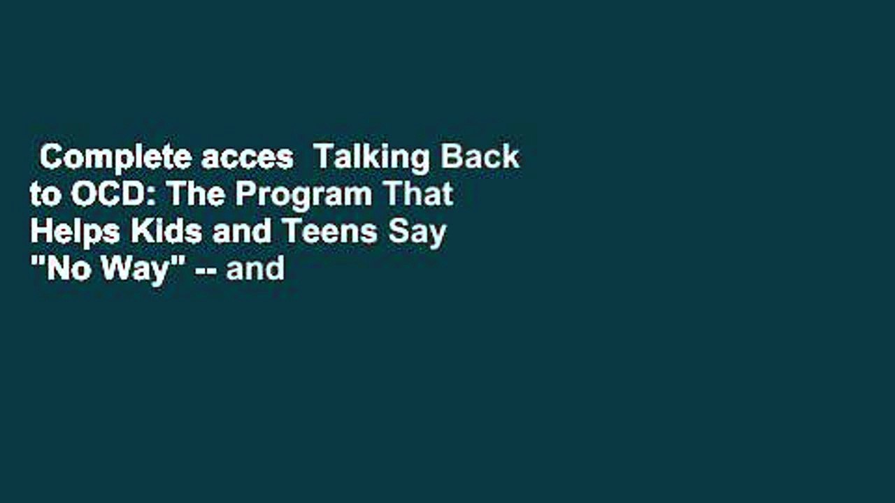 Complete acces  Talking Back to OCD: The Program That Helps Kids and Teens Say "No Way" -- and
