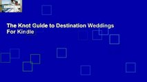 The Knot Guide to Destination Weddings  For Kindle