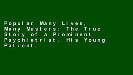 Popular Many Lives, Many Masters: The True Story of a Prominent Psychiatrist, His Young Patient,