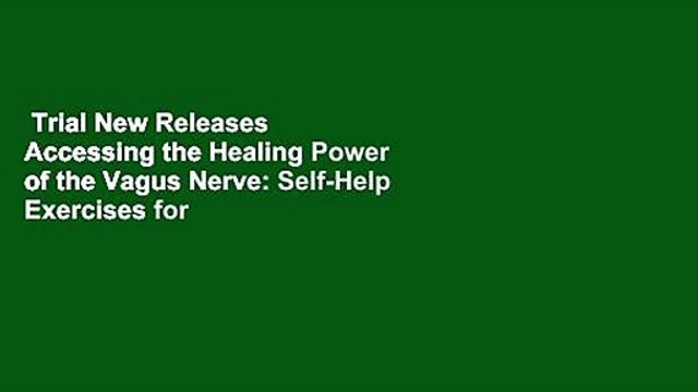 Trial New Releases Accessing the Healing Power of the Vagus Nerve: Self-Help Exercises for