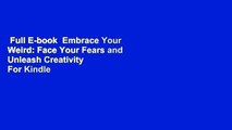 Full E-book  Embrace Your Weird: Face Your Fears and Unleash Creativity  For Kindle