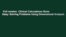 Full version  Clinical Calculations Made Easy: Solving Problems Using Dimensional Analysis