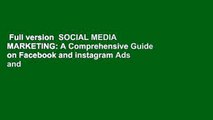 Full version  SOCIAL MEDIA MARKETING: A Comprehensive Guide on Facebook and instagram Ads and