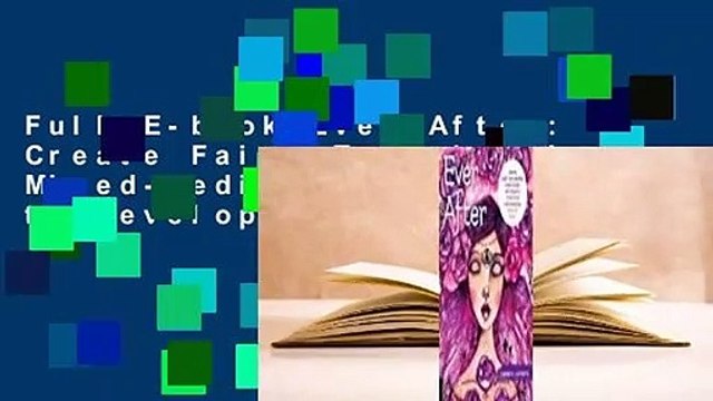 Full E-book Ever After: Create Fairy Tale-Inspired Mixed-Media Art Projects to Develop Your