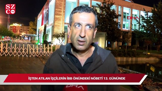 İşten atılan işçilerin İBB önündeki nöbeti 13. gününde