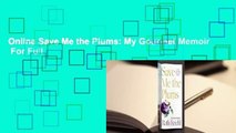 Online Save Me the Plums: My Gourmet Memoir  For Full