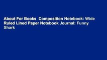 About For Books  Composition Notebook: Wide Ruled Lined Paper Notebook Journal: Funny Shark