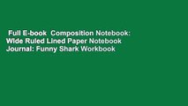 Full E-book  Composition Notebook: Wide Ruled Lined Paper Notebook Journal: Funny Shark Workbook