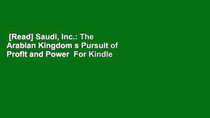 [Read] Saudi, Inc.: The Arabian Kingdom s Pursuit of Profit and Power  For Kindle