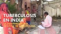 Tuberculosis en la India, la enfermedad que se lucha de casa en casa