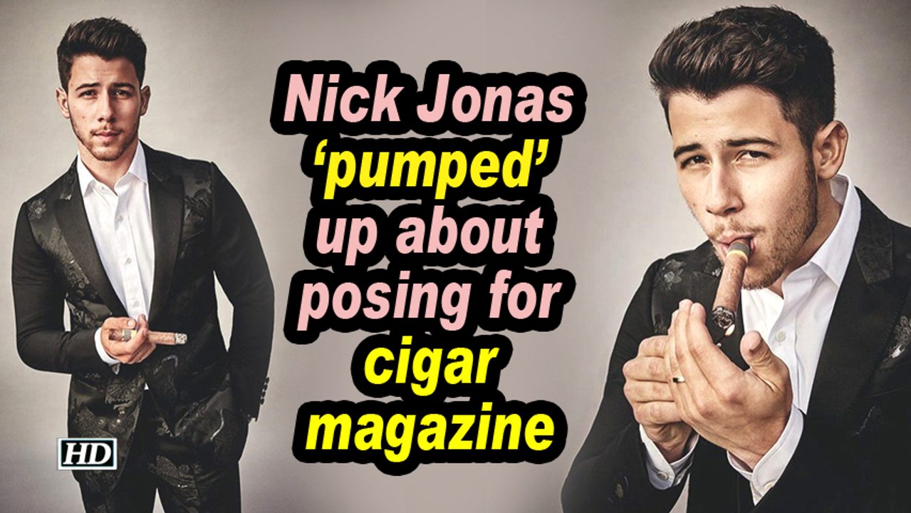 Nick Jonas 'pumped' up about posing for cigar magazine