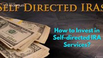 How to Invest in Self-directed IRA Services?