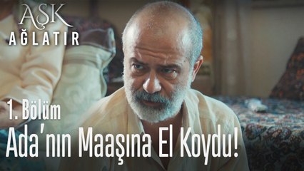 Ada'nın maaşına dayısı el koydu - Aşk Ağlatır 1. Bölüm