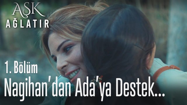 Nagihan, Ada'ya destek oluyor - Aşk Ağlatır 1. Bölüm