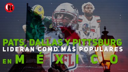 Pats, Dallas y Pittsburg lideran como más populares en México