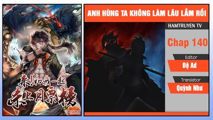 Anh Hùng Ta Không Làm Lâu lắm Rồi Chap 140