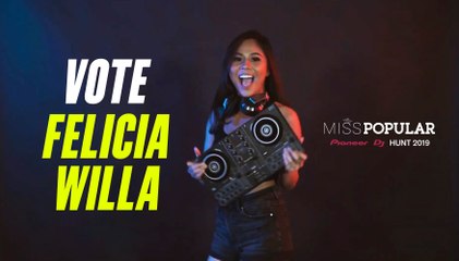Vote FELICIA Willa | Miss POPULAR 2019 - Pioneer DJ Hunt