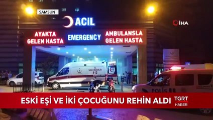 Eski Eşi ve İki Çocuğunu Rehin Aldı