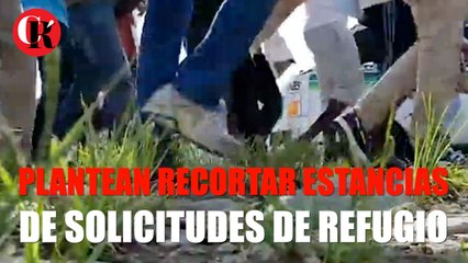 Plantean recortar estancia de solicitantes de refugio