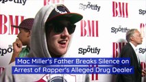 Mac Miller's Father Breaks Silence on Arrest of Rapper's Alleged Drug Dealer