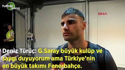Deniz Türüç: "Galatasaray büyük kulüp saygı duyuyorum ama Türkiye'nin en büyük takımı Fenerbahçe"
