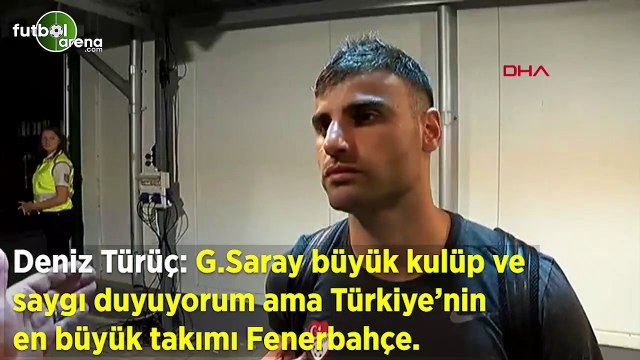 Deniz Türüç: Galatasaray büyük kulüp saygı duyuyorum ama Türkiye'nin en büyük takımı Fenerbahçe