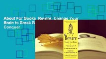About For Books  Rewire: Change Your Brain to Break Bad Habits, Overcome Addictions, Conquer