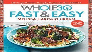 Full E-book The Whole30 Fast   Easy Cookbook: 150 Simply Delicious Everyday Recipes for Your