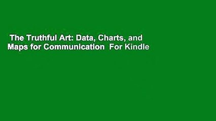 The Truthful Art: Data, Charts, and Maps for Communication  For Kindle