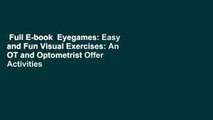 Full E-book  Eyegames: Easy and Fun Visual Exercises: An OT and Optometrist Offer Activities to