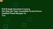 Full E-book Gourmet Cooking For One (Or Two): Incredible Scaled-Down Comfort Food Recipes for You