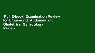 Full E-book  Examination Review for Ultrasound: Abdomen and Obstetrics  Gynecology  Review