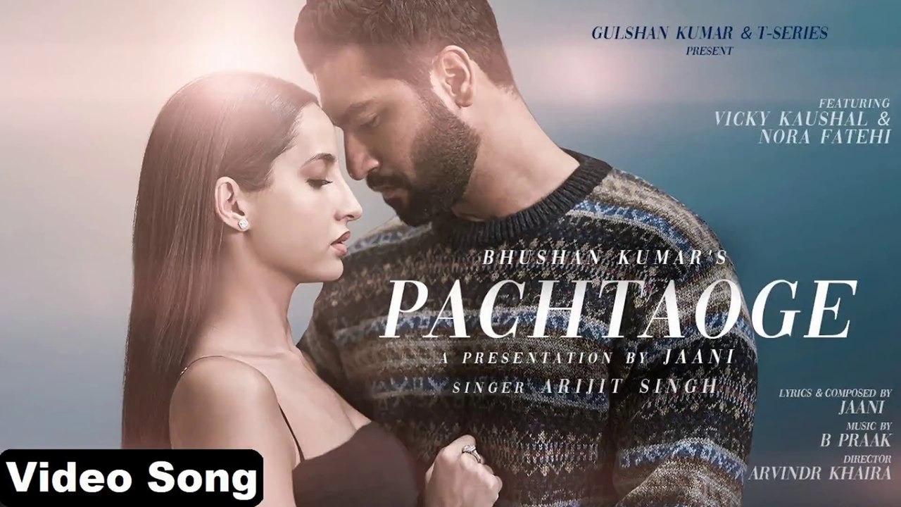 Pachtaoge _ Arijit Singh _ Vicky Kaushal & Nora Fatehi _ Jaani _ B Praak _ Hindi & Punjabi Sad Song
