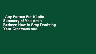 Any Format For Kindle  Summary of You Are a Badass: How to Stop Doubting Your Greatness and