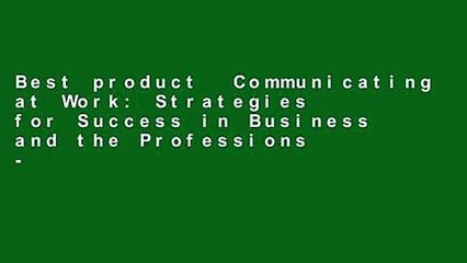 Best product  Communicating at Work: Strategies for Success in Business and the Professions -