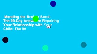 Mending the Broken Bond: The 90-Day Answer to Repairing Your Relationship with Your Child: The 90