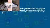[Read] Ballerina Project: (Ballerina Photography Books, Art Fashion Books, Dance Photography)  For